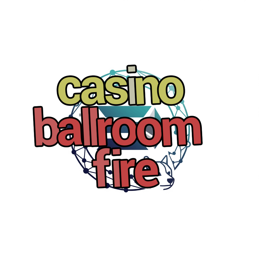 casino ballroom fire